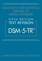 Diagnostic and Statistical Manual of Mental Disorders, Fifth Edition, Text Revision (DSM-5-TRâ¢)