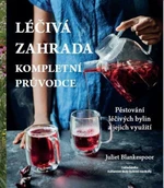 Léčivá zahrada - kompletní průvodce - Juliet Blankespoor