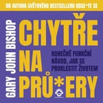 Chytře na prů*ery - Gary John Bishop - audiokniha
