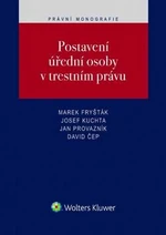 Postavení úřední osoby v trestním právu - Josef Kuchta, Marek Fryšták, Jan Provazník, David Čep