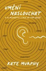 Umění naslouchat: O co přicházíte a proč na tom záleží - Kate Murphy - e-kniha