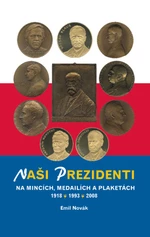 Naši prezidenti na mincích, medailích a plaketách 1918 – 2008 - Emil Novák - e-kniha