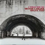 Delvon Lamarr Organ Trio - I Told You So (LP)