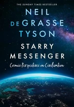 Starry Messenger : Cosmic Perspectives on Civilisation - Neil deGrasse Tyson