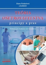 Teória ošetrovateľstva, princípy a prax - Dana Farkašová