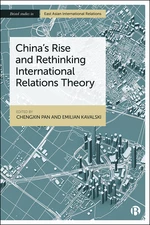 Chinaâs Rise and Rethinking International Relations Theory