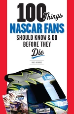 100 Things NASCAR Fans Should Know &amp; Do Before They Die
