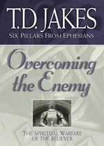 Overcoming the Enemy (Six Pillars From Ephesians Book #6)