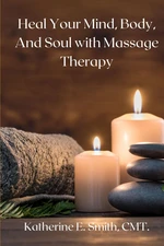 Heal Your Mind, Body, and Soul with Massage  Therapy