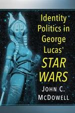 Identity Politics in George Lucas' Star Wars