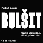 Jan Vondráček – Koukolík: Bulšit. O žvanění v organizacích, médiích, politice a vědě Jan Vondráček – Koukolík: Bulšit. O žvanění v organizacích, médiích, politice a vědě