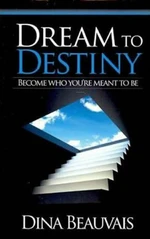 Dream to Destiny - Dina Beauvais