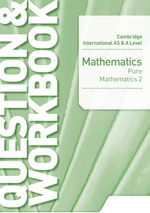 Cambridge International AS & A Level Mathematics Pure Mathematics 2 Question & Workbook