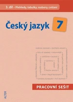 Český jazyk 7 III. díl Přehledy, tabulky, rozbory, cvičení - Miroslava Horáčková