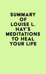 Summary of Louise L. Hay's Meditations to Heal Your Life