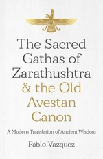 The Sacred Gathas of Zarathushtra & the Old Avestan Canon