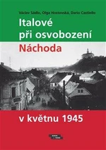 Italové při osvobození Náchoda v květnu 1945 - Václav Sádlo, Olga Hostovská, Dario Castiello