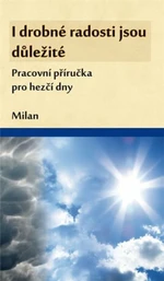 I drobné radosti jsou důležité - Milan