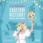 Svatební historky aneb Jak jsem se nevdala - Lucie Macháčková - audiokniha