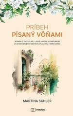 Príbeh písaný vôňami - Martina Sahler