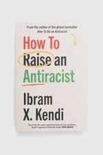 Kniha Vintage Publishing How To Raise an Antiracist, Ibram X. Kendi