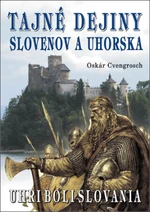 Tajné dejiny Slovenov a Uhorska - Oskár Cvengrosch