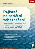 Pojistné na sociální zabezpečení zaměstnavatelů, zaměstnanců, OSVČ a dobrovolně důchodově pojištěných s komentářem a příklady 2023 - Ing. Marta Ženíšk