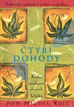 Čtyři dohody - Kniha moudrosti starých Toltéků - Don Miguel Ruiz