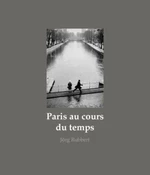 Paris au cours du temps: Straßenfotografien / Photographies de rue / Street Photographs 1988-2019 - Rubbert Jörg