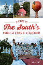 Guide to the South's Quirkiest Roadside Attractions, A