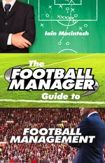 The Football Manager's Guide to Football Management