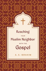 Reaching Your Muslim Neighbor with the Gospel