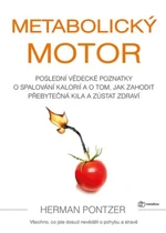 Metabolický motor - Poslední vědecké poznatky o spalování kalorií a o tom, jak zahodit přebytečná kila a zůstat zdraví - Pontzer Herman