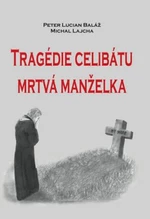 Tragédie celibátu. Mrtvá manželka - Peter Lucian Baláž, Michal Lajcha