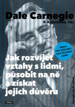 Jak rozvíjet vztahy s lidmi, působit na ně a získat jejich důvěru - Dale Carnegie - e-kniha