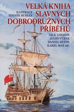 Velká kniha slavných dobrodružných příběhů - Jack London, Vladimír Hulpach, Jules Verne, Karel May, Daniel Defoe, Rudyard Kipling, Harriet Elisabeth B