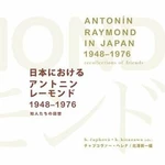 Antonín Raymond in Japan 1948-1976 recollections of friends - Helena Čapková, Koichi Kitazawa