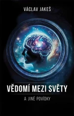 Vědomí mezi světy a jiné povídky - Václav Jakeš