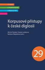 Korpusové přístupy k české diglosii - Michal Škrabal, Zuzana Laubeová, Barbora Štěpánková
