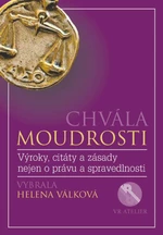 Chvála moudrosti - Výroky, citáty a zásady nejen o právu a spravedlnosti - Helena Válková