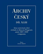 Archiv český XLIII - Acta Correctoris cleri civitatis et diocesis Pragensis annis 1407-1410 comparata - Jan Adámek