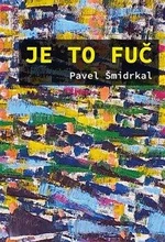 Je to fuč - Pavel Šmidrkal