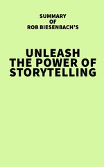 Summary of Rob Biesenbach's Unleash the Power of Storytelling