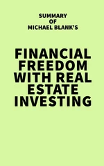Summary of Michael Blank's Financial Freedom with Real Estate Investing