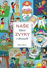 Naše lidové zvyky v obrazech - Jana Jiroušková, Eliška Lišková - e-kniha