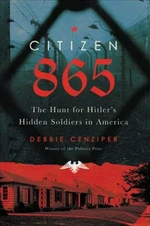 Citizen 865 : The Hunt for Hitler´s Hidden Soldiers in America - Debbie Cenziper