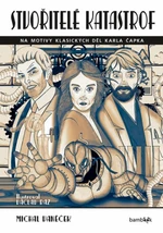 Stvořitelé katastrof - Na motivy klasických děl Karla Čapka - Michal Vaněček, Václav Ráž
