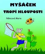 Myšáček tropí hlouposti - Marie Němcová - e-kniha