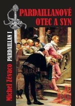 Pardaillanové Otec a syn - Zévaco Michel