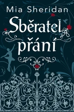 Sběratel přání - Mia Sheridan - e-kniha